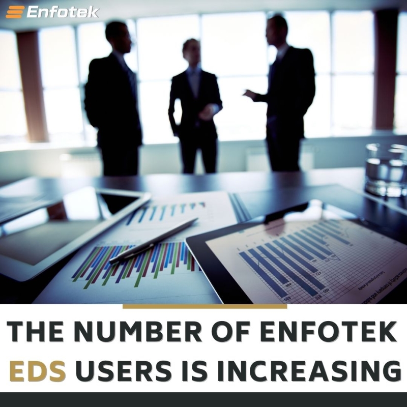 THE NUMBER OF ENFOTEK EDS USERS IS INCREASING