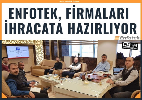 ENFOTEK, FİRMALARI  İHRACATA HAZIRLIYOR