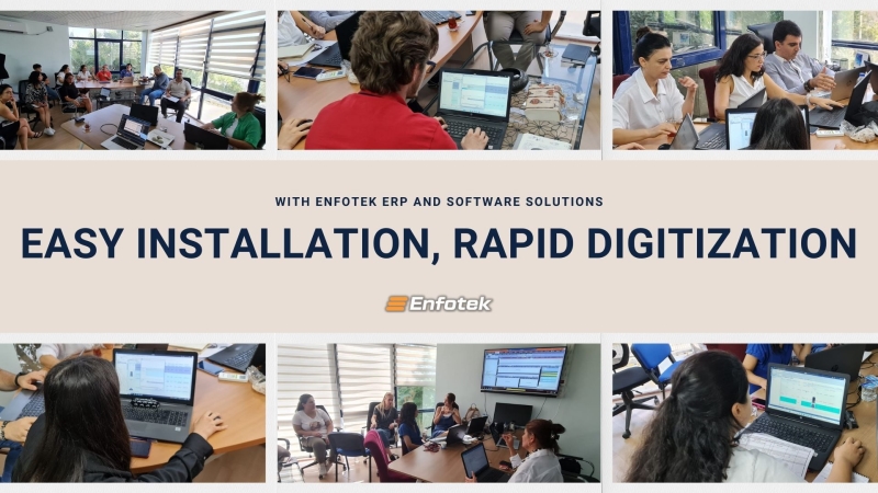 WITH ENFOTEK ERP AND SOFTWARE SOLUTIONS EASY INSTALLATION, RAPID DIGITIZATION